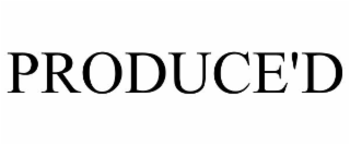 produce'd