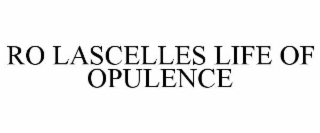 ro lascelles life of opulence