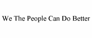 we the people can do better