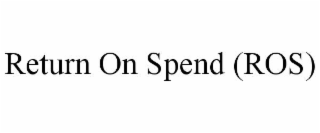 return on spend (ros)