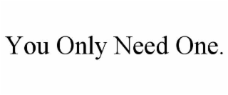 you only need one.