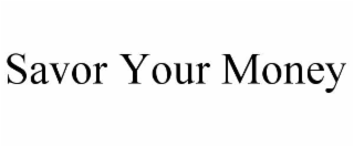 savor your money