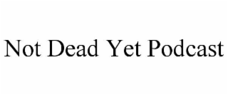 not dead yet podcast