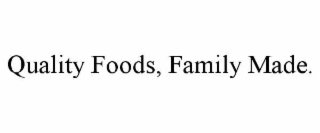 quality foods, family made.