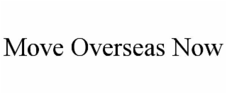 move overseas now