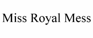 miss royal mess