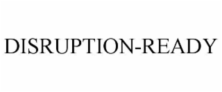 disruption-ready