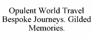 opulent world travel bespoke journeys. gilded memories.