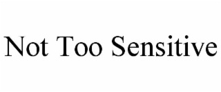 not too sensitive