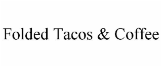 folded tacos & coffee