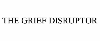 the grief disruptor