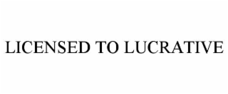 licensed to lucrative