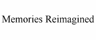 memories reimagined