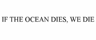 if the ocean dies, we die