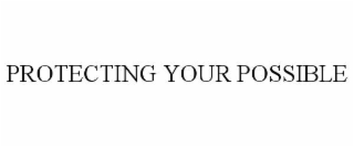 protecting your possible