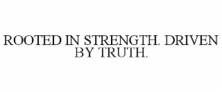 rooted in strength. driven by truth.