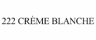 222 crÈme blanche
