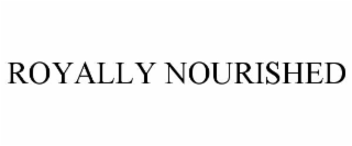 royally nourished