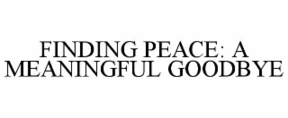 finding peace: a meaningful goodbye