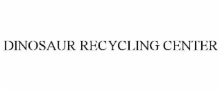 dinosaur recycling center