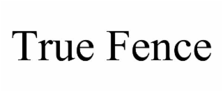 true fence