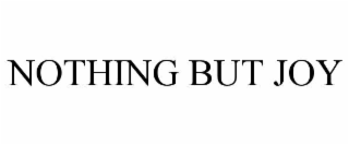 nothing but joy