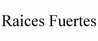 raices fuertes