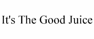 it's the good juice