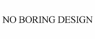 no boring design