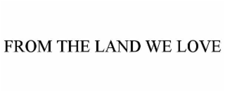 from the land we love
