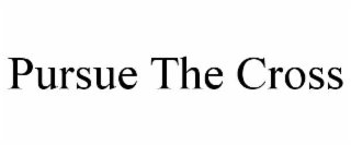 pursue the cross