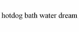 hotdog bath water dream