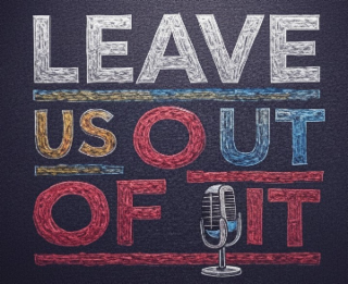 leave us out of it