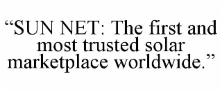 “sun net: the first and most trusted solar marketplace worldwide.”