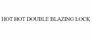 hot hot double blazing lock