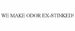 we make odor ex-stinked!