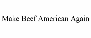 make beef american again