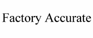 factory accurate