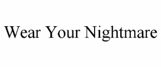wear your nightmare