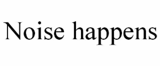noise happens