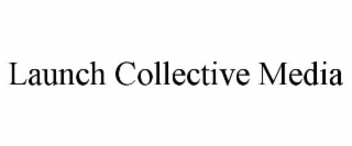 launch collective media