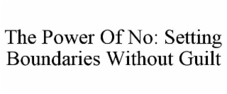 the power of no: setting boundaries without guilt