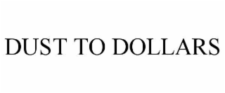 dust to dollars