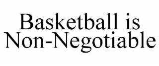 basketball is non-negotiable