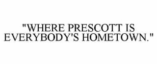 "where prescott is everybody's hometown."