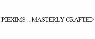piexims ...masterly crafted