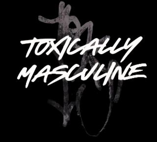 toxically masculine