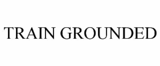 train grounded