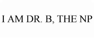 i am dr. b, the np