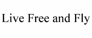 live free and fly